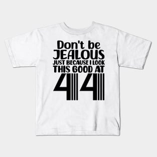 Don't Be Jealous Just Because I look This Good At 44 Kids T-Shirt